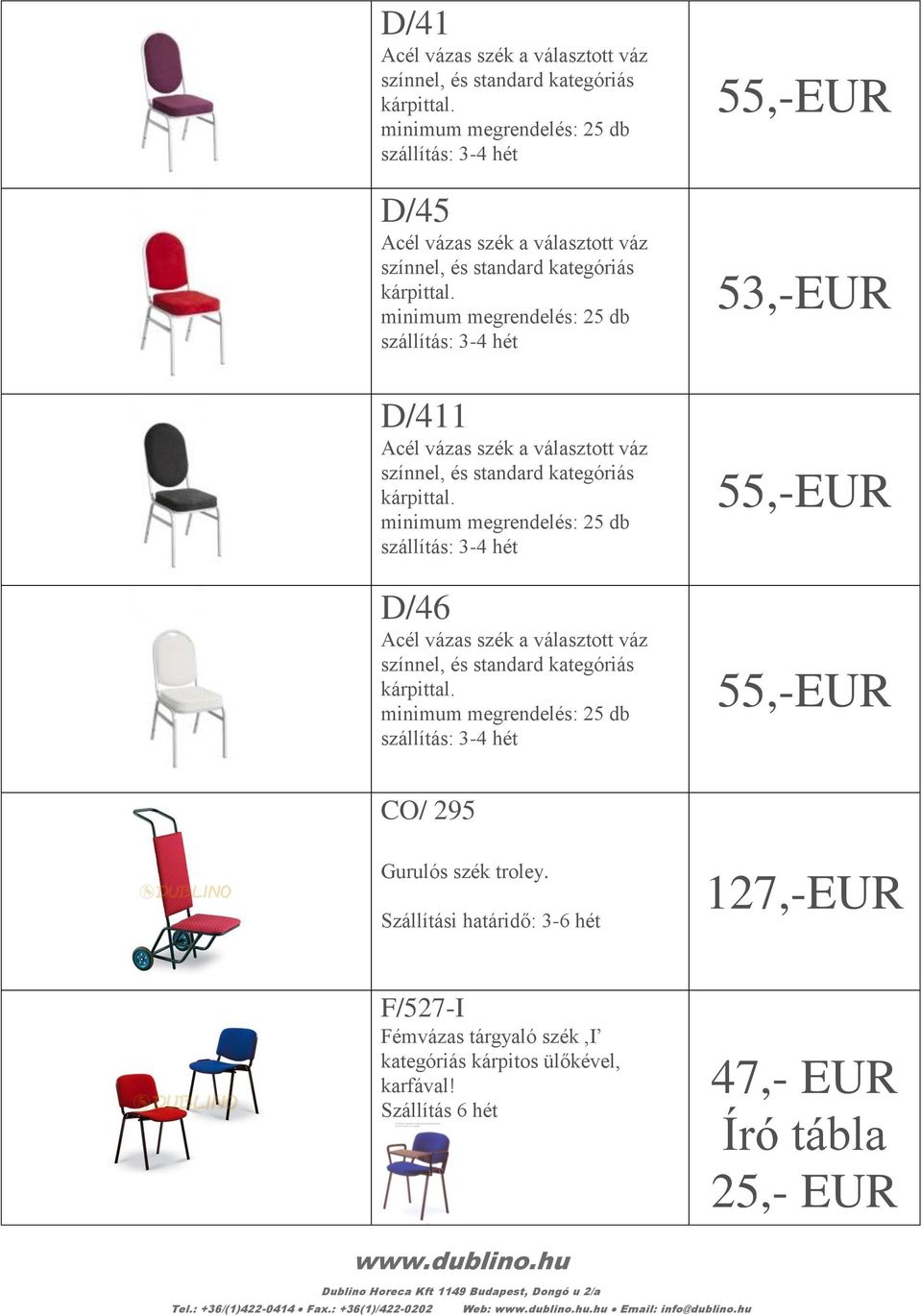 Szállítási határidő: 3-6 hét 127,-EUR F/527-I Fémvázas tárgyaló szék,i