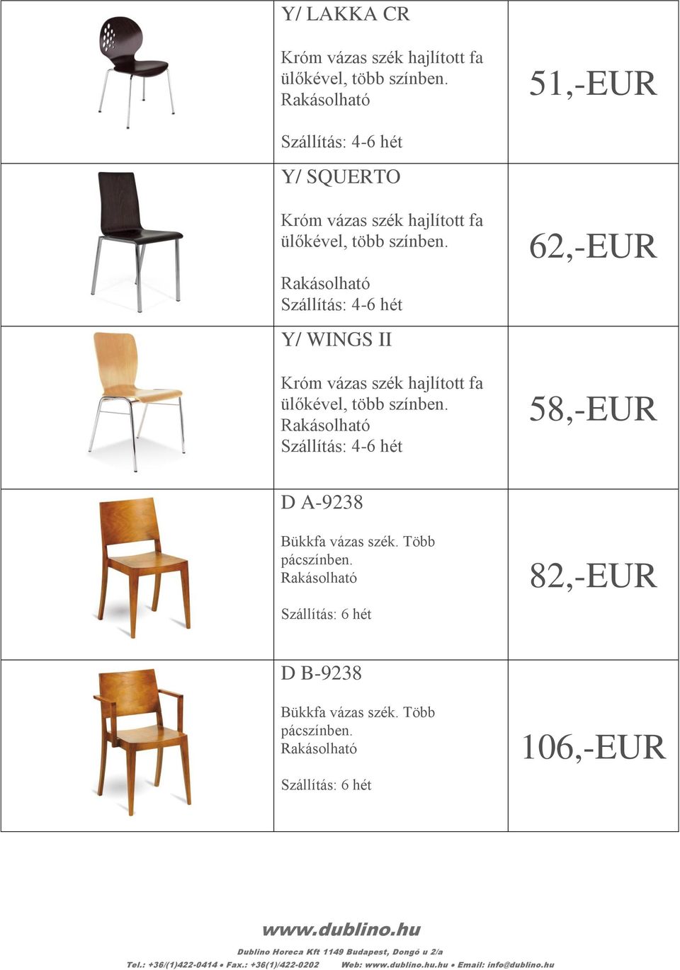 82,-EUR D B-9238 Bükkfa vázas szék. Több pácszínben.