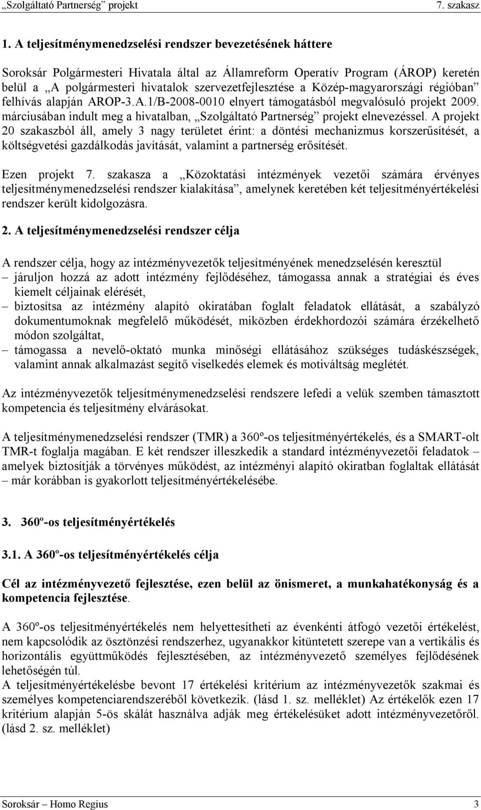 márciusában indult meg a hivatalban, Szolgáltató Partnerség projekt elnevezéssel.