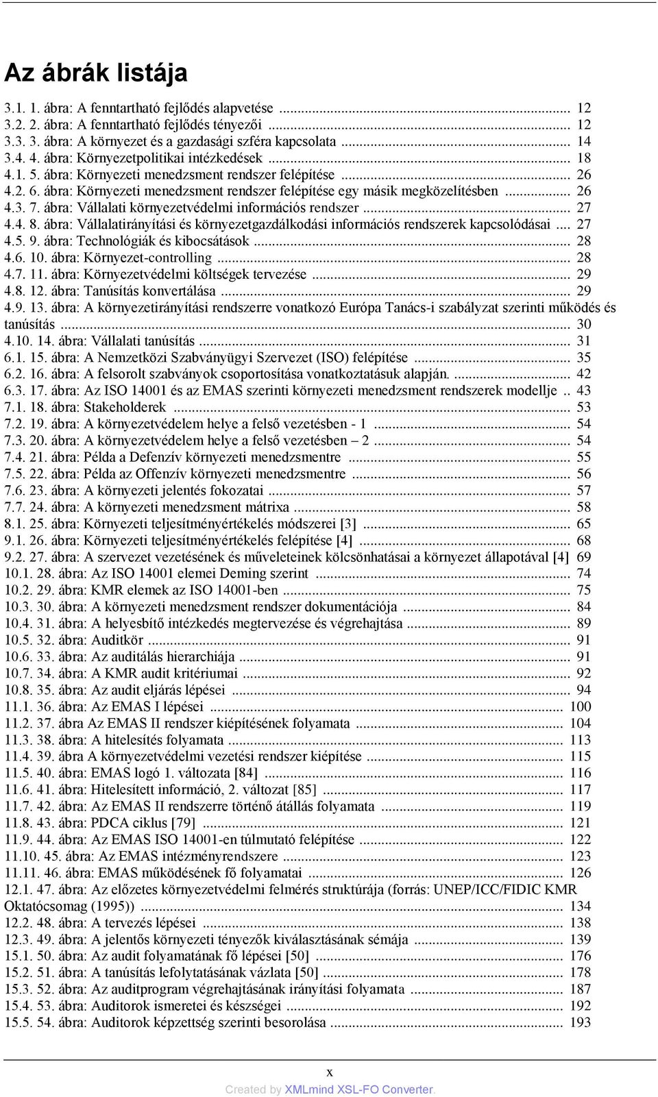 7. ábra: Vállalati környezetvédelmi információs rendszer... 27 4.4. 8. ábra: Vállalatirányítási és környezetgazdálkodási információs rendszerek kapcsolódásai... 27 4.5. 9.