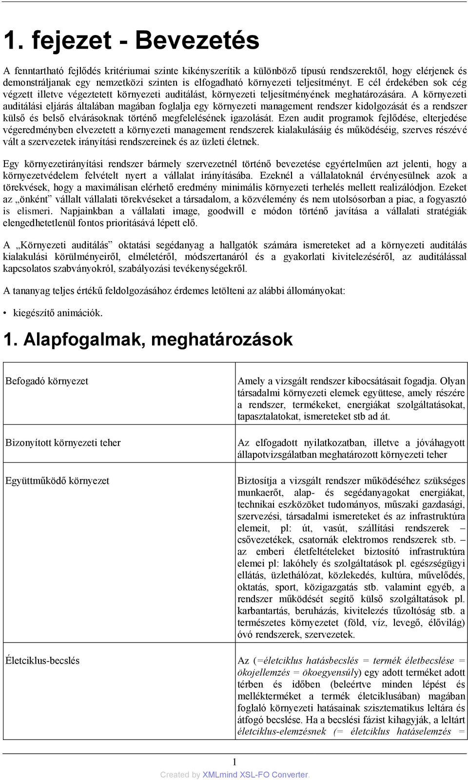 A környezeti auditálási eljárás általában magában foglalja egy környezeti management rendszer kidolgozását és a rendszer külső és belső elvárásoknak történő megfelelésének igazolását.