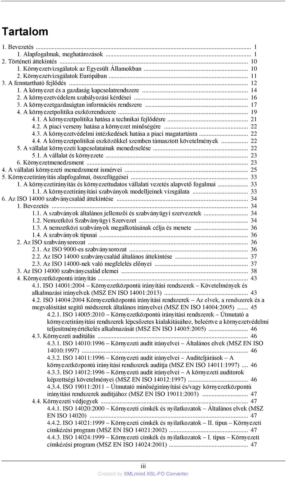 A környezetpolitika eszközrendszere... 19 4.1. A környezetpolitika hatása a technikai fejlődésre... 21 4.2. A piaci verseny hatása a környezet minőségére... 22 4.3.