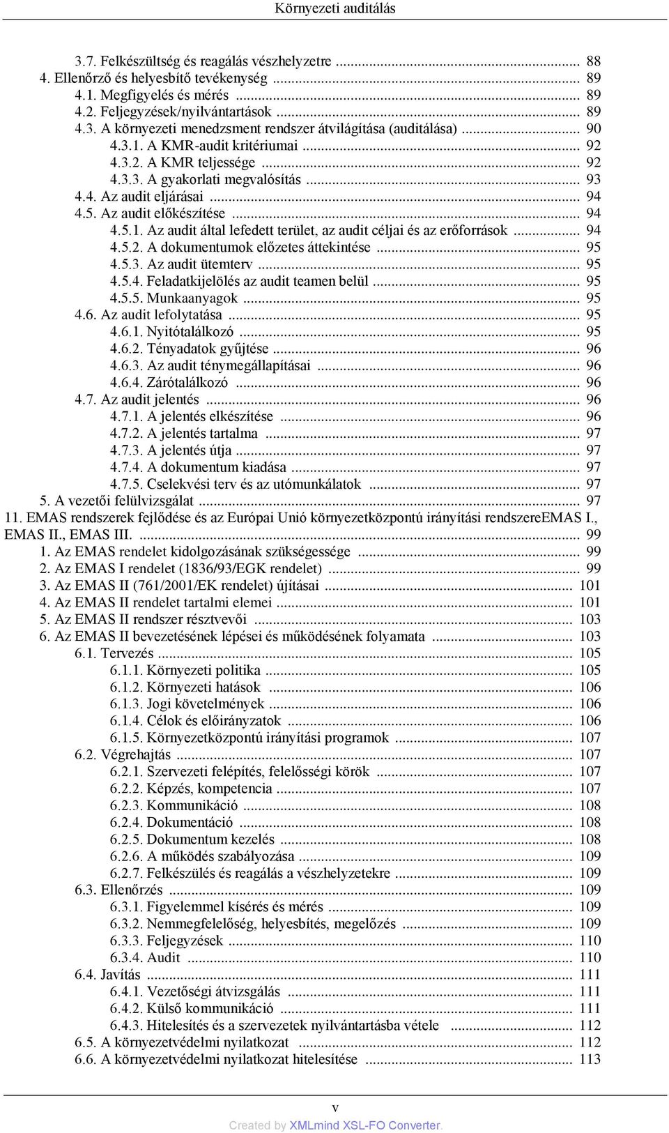 .. 94 4.5.2. A dokumentumok előzetes áttekintése... 95 4.5.3. Az audit ütemterv... 95 4.5.4. Feladatkijelölés az audit teamen belül... 95 4.5.5. Munkaanyagok... 95 4.6. Az audit lefolytatása... 95 4.6.1.