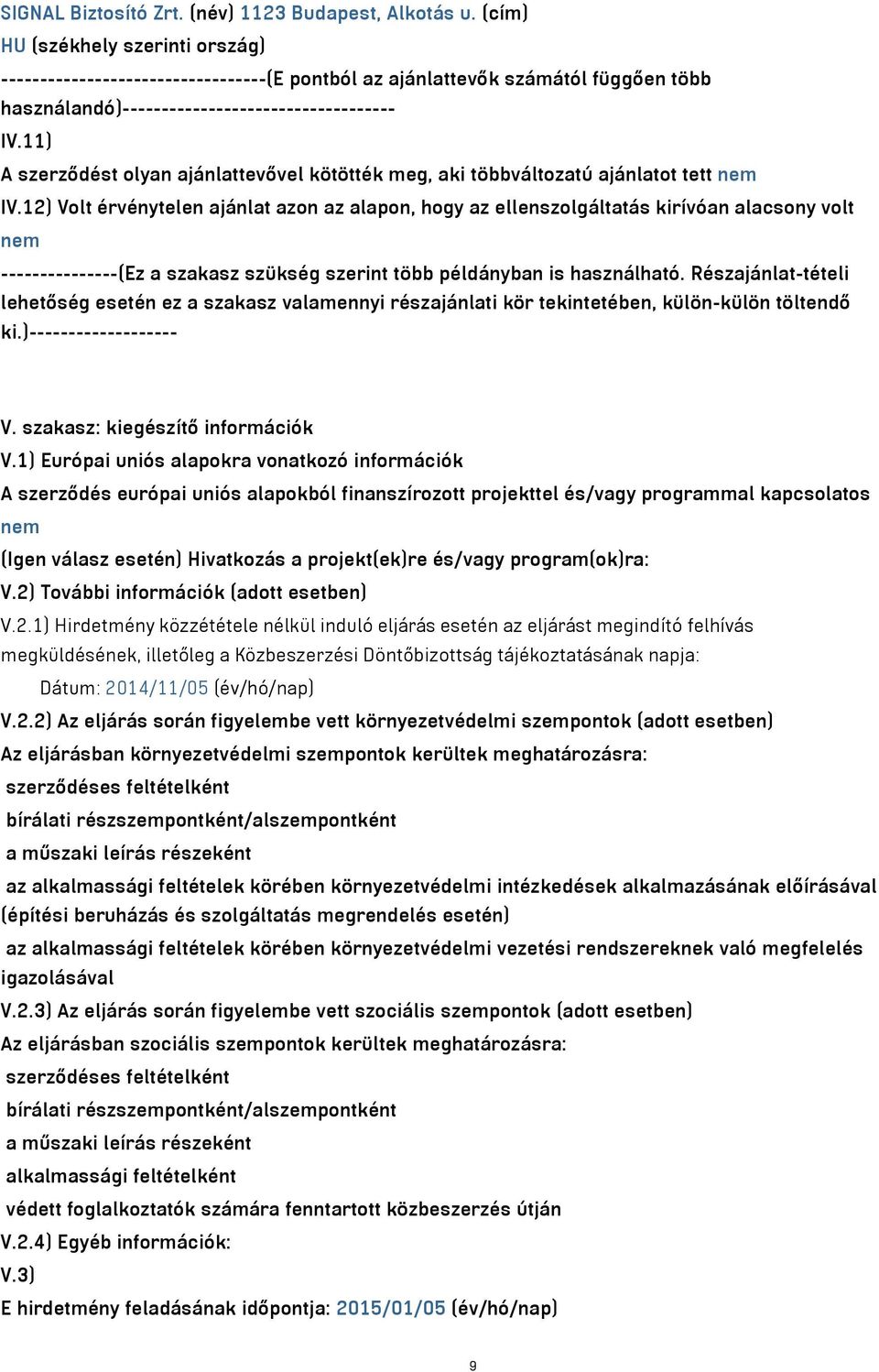 11) A szerződést olyan ajánlattevővel kötötték meg, aki többváltozatú ajánlatot tett nem IV.