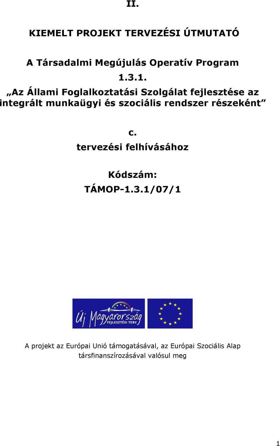 szociális rendszer részeként c. tervezési felhívásához Kódszám: TÁMOP-1.3.