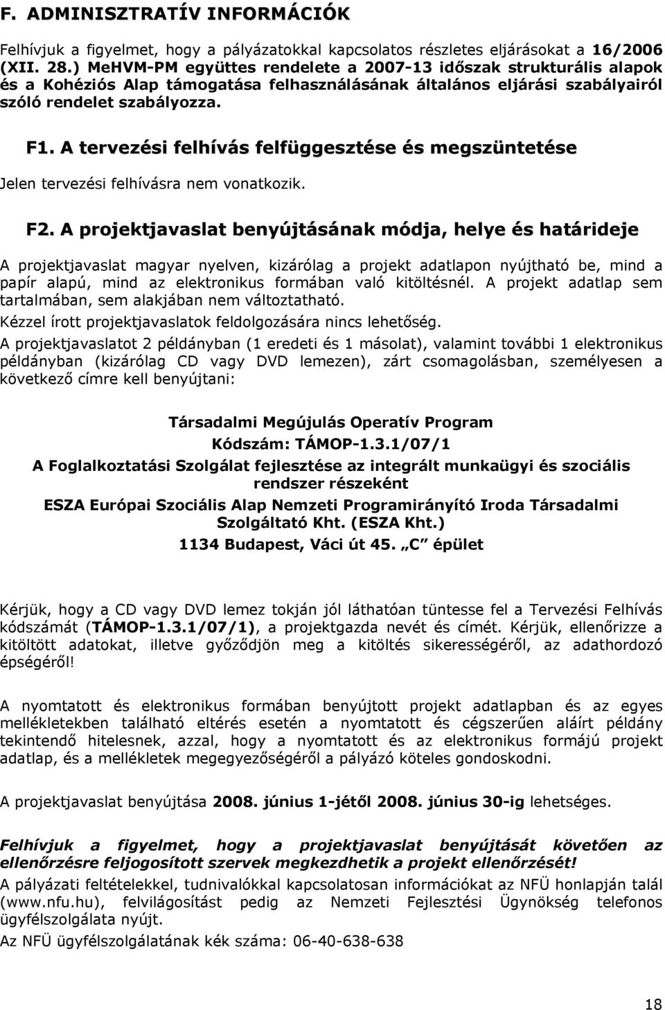 A tervezési felhívás felfüggesztése és megszüntetése Jelen tervezési felhívásra nem vonatkozik. F2.