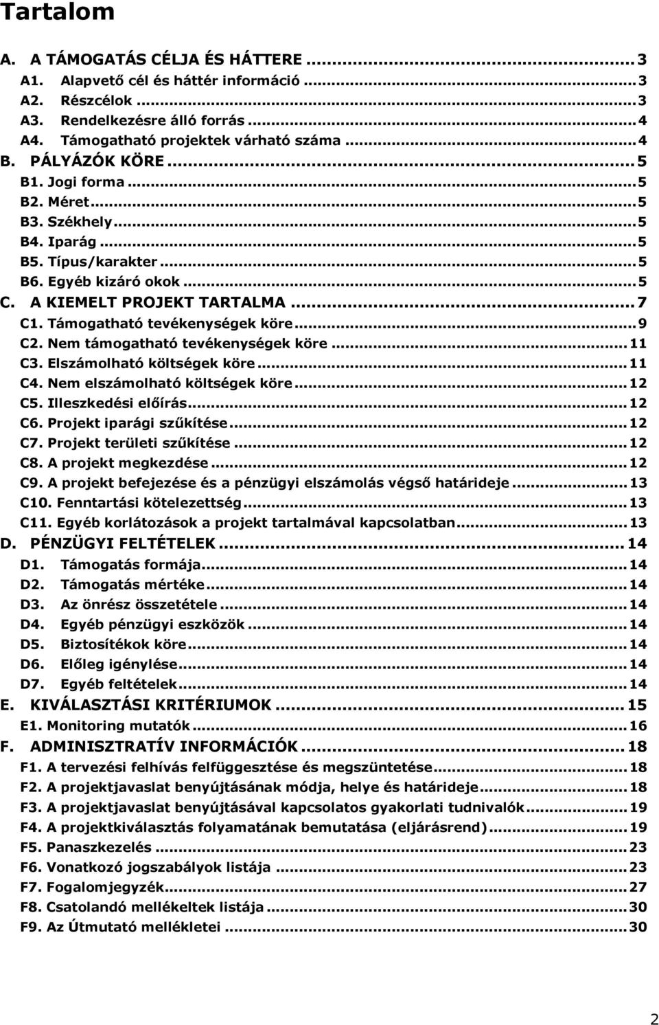 Támogatható tevékenységek köre...9 C2. Nem támogatható tevékenységek köre...11 C3. Elszámolható költségek köre...11 C4. Nem elszámolható költségek köre...12 C5. Illeszkedési előírás...12 C6.