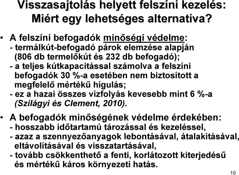 felszíni befogadók 30 %-a esetében nem biztosított a megfelelő mértékű hígulás; - ez a hazai összes vízfolyás kevesebb mint 6 %-a (Szilágyi és Clement, 2010).