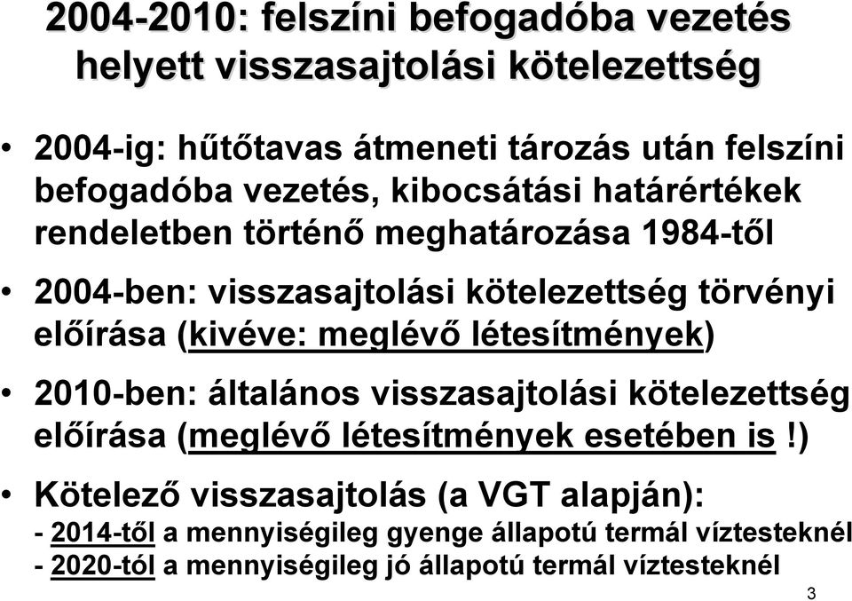 előírása (kivéve: meglévő létesítmények) 2010-ben: általános visszasajtolási kötelezettség előírása (meglévő létesítmények esetében is!