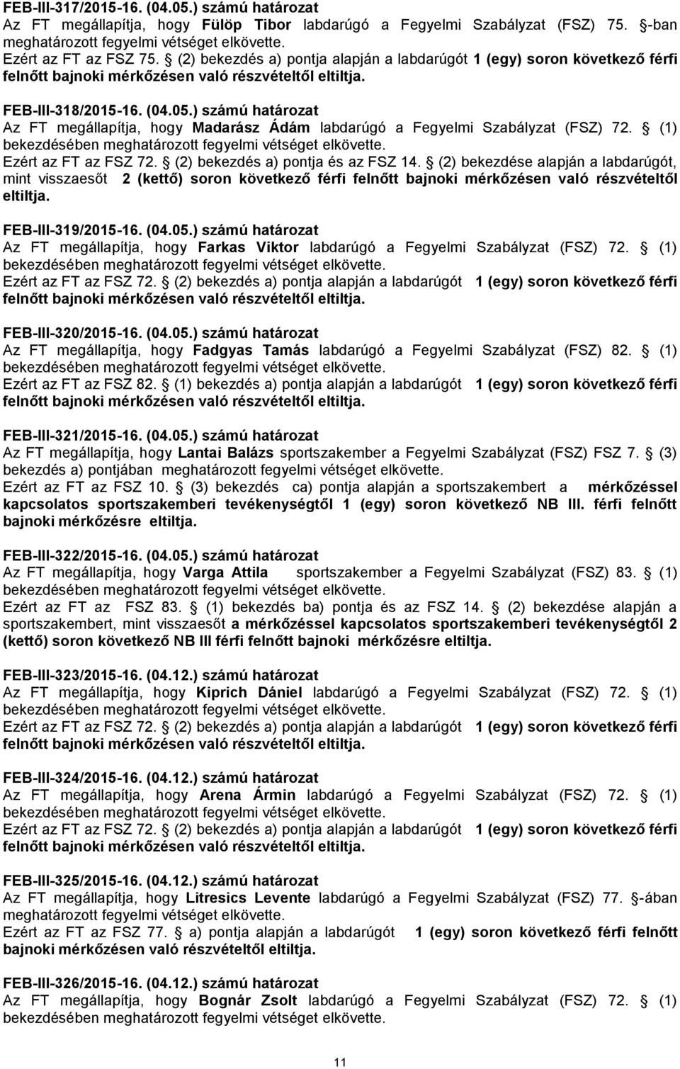 (1) Ezért az FT az FSZ 72. (2) bekezdés a) pontja és az FSZ 14.