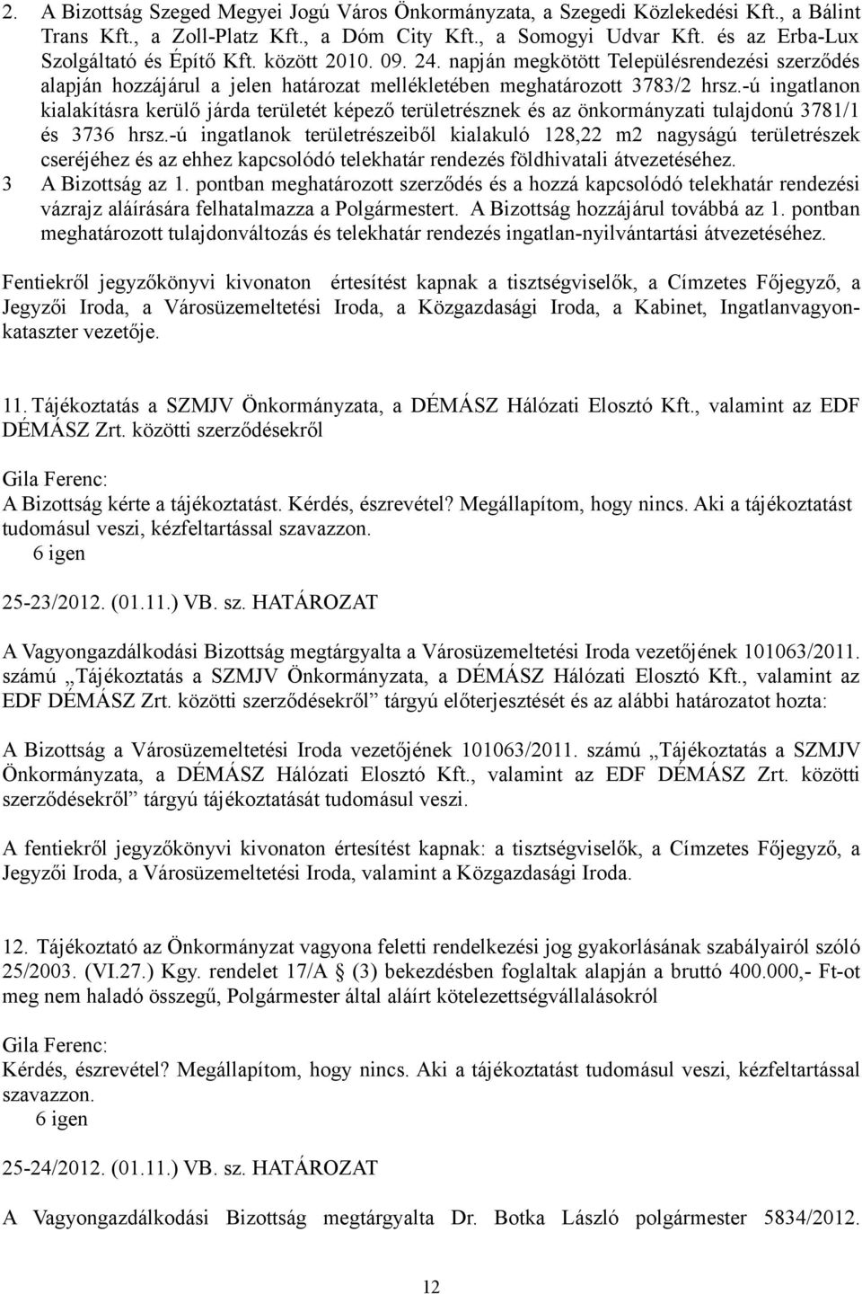 -ú ingatlanon kialakításra kerülő járda területét képező területrésznek és az önkormányzati tulajdonú 3781/1 és 3736 hrsz.