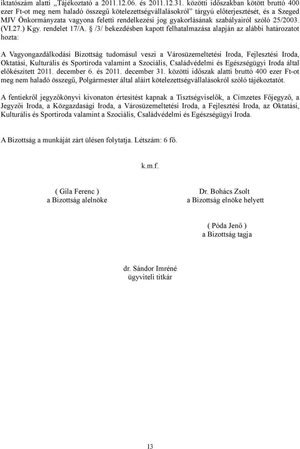 szabályairól szóló 25/2003. (VI.27.) Kgy. rendelet 17/A.