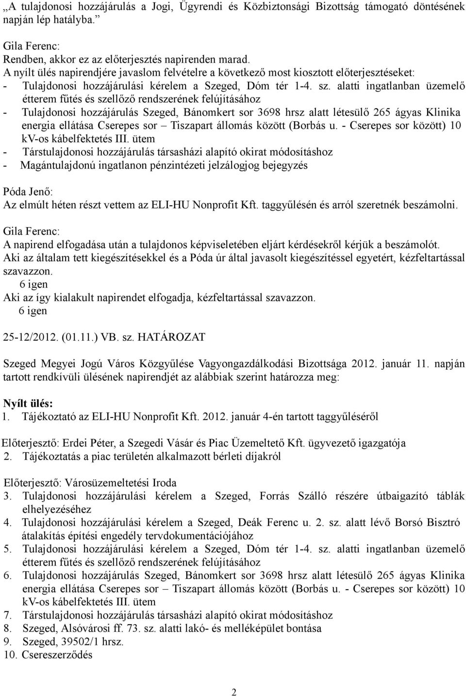 alatti ingatlanban üzemelő étterem fűtés és szellőző rendszerének felújításához - Tulajdonosi hozzájárulás Szeged, Bánomkert sor 3698 hrsz alatt létesülő 265 ágyas Klinika energia ellátása Cserepes