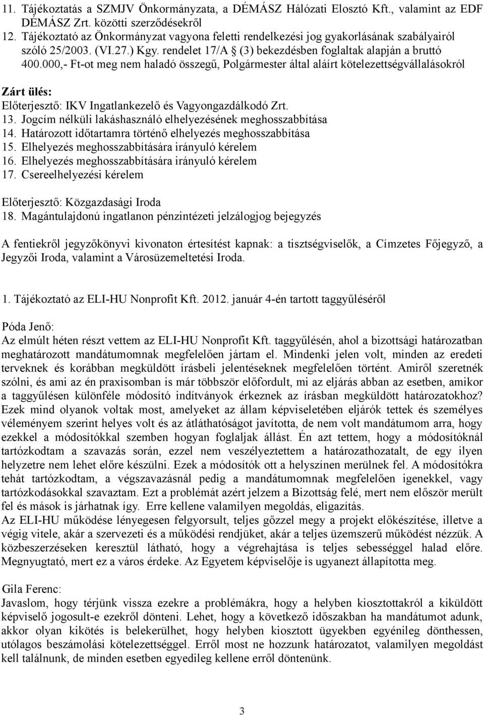 000,- Ft-ot meg nem haladó összegű, Polgármester által aláírt kötelezettségvállalásokról Zárt ülés: Előterjesztő: IKV Ingatlankezelő és Vagyongazdálkodó Zrt. 13.