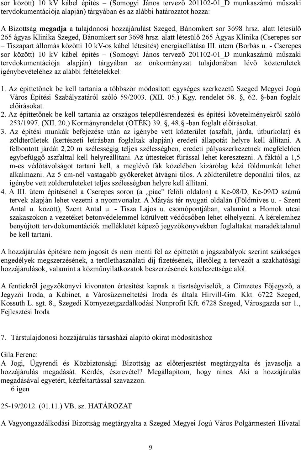 alatt létesülő 265 Ágyas Klinika (Cserepes sor Tiszapart állomás közötti 10 kv-os kábel létesítés) energiaellátása III. ütem (Borbás u.