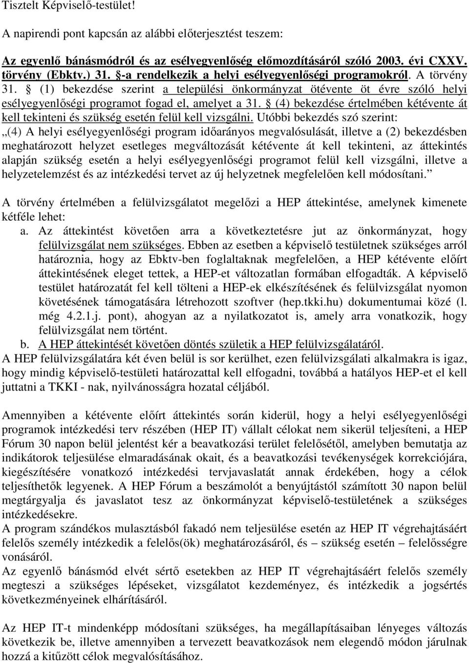 (4) bekezdése értelmében kétévente át kell tekinteni és szükség esetén felül kell vizsgálni.
