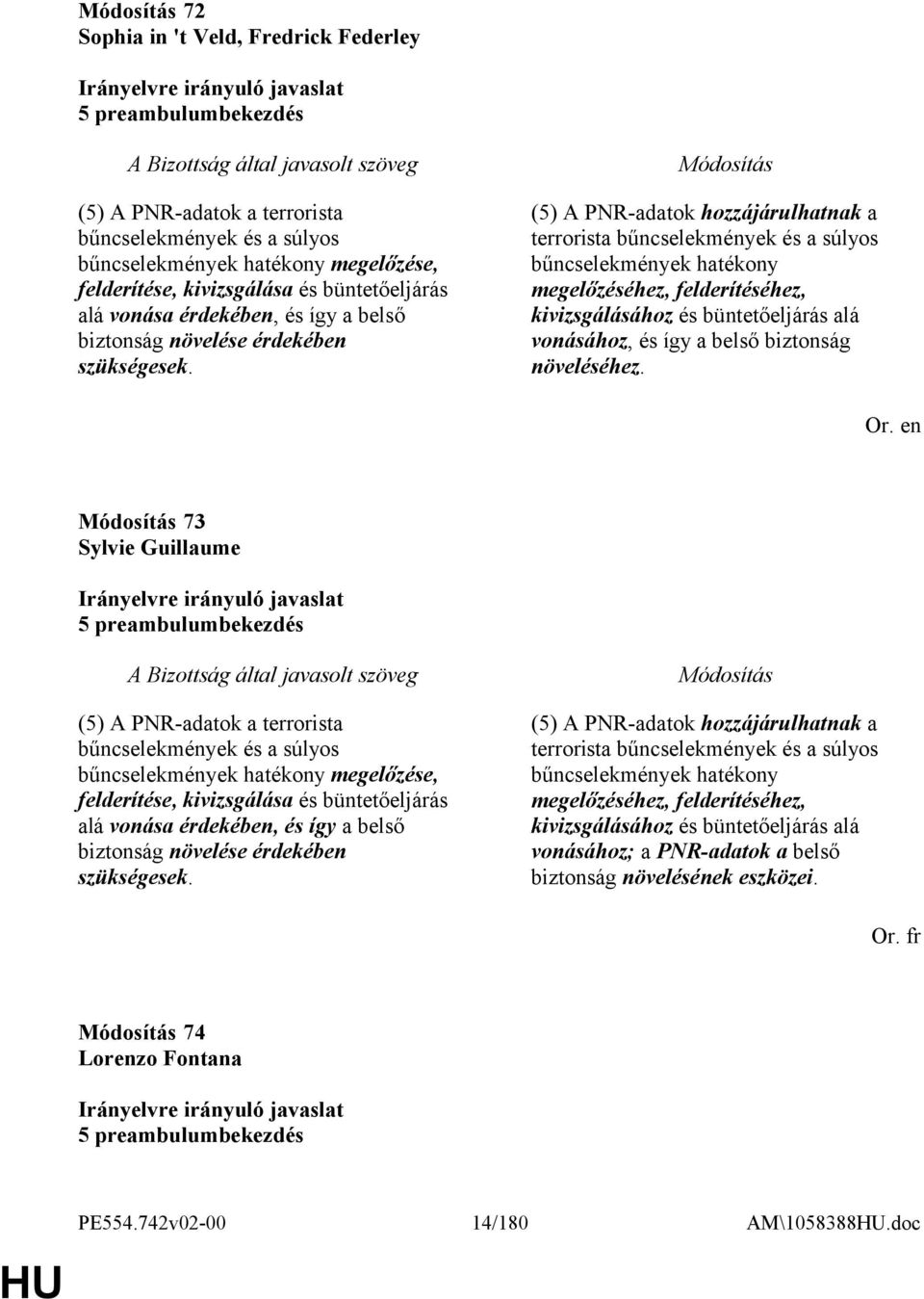 (5) A PNR-adatok hozzájárulhatnak a terrorista bűncselekmények és a súlyos bűncselekmények hatékony megelőzéséhez, felderítéséhez, kivizsgálásához és büntetőeljárás alá vonásához, és így a belső