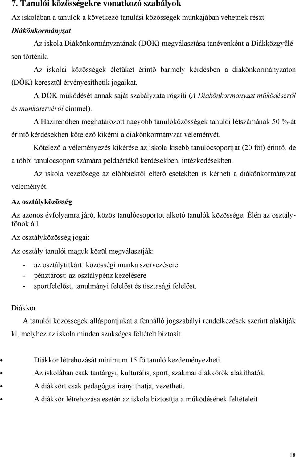A DÖK működését annak saját szabályzata rögzíti (A Diákönkormányzat működéséről és munkatervéről címmel).