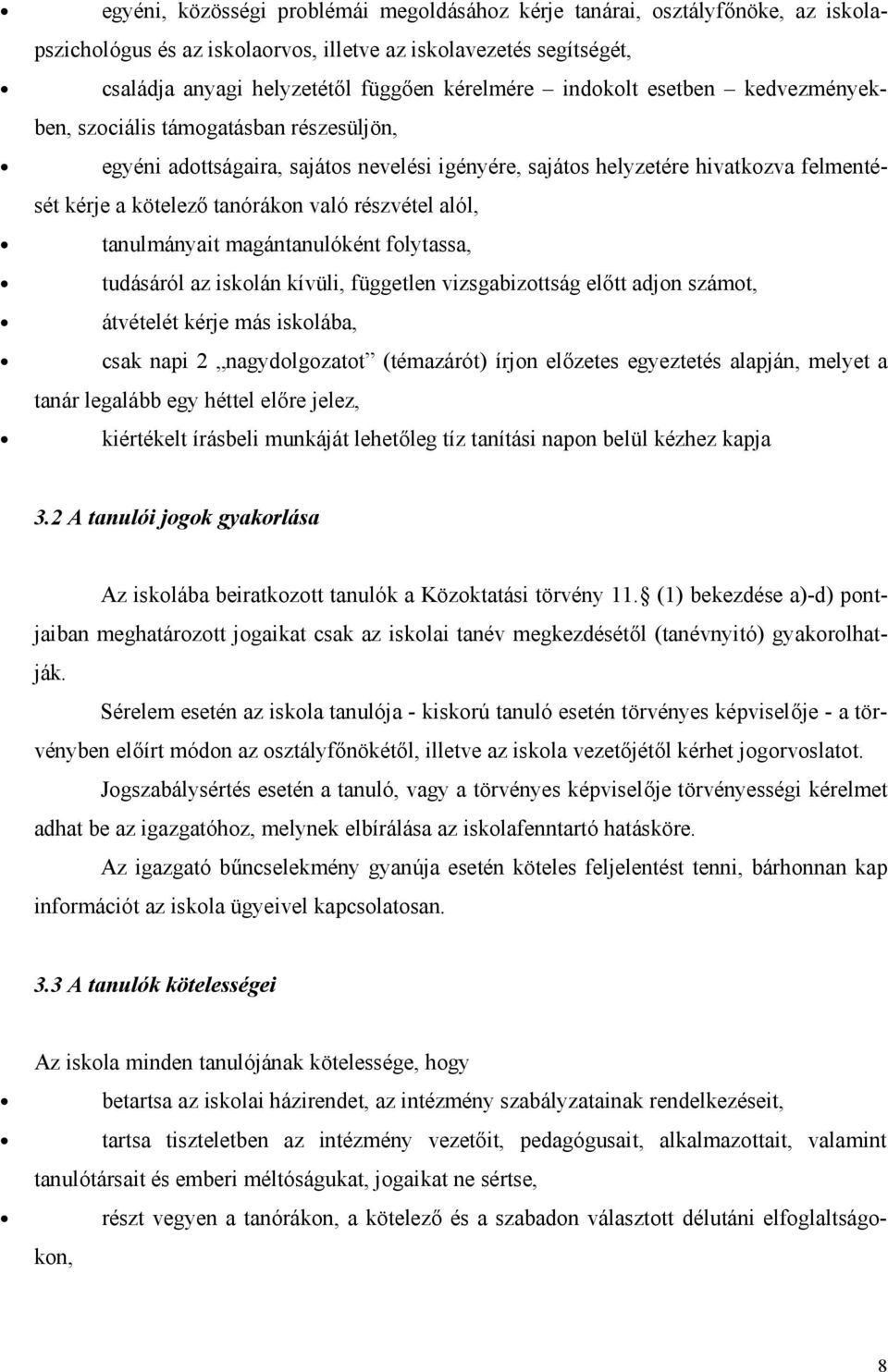 részvétel alól, tanulmányait magántanulóként folytassa, tudásáról az iskolán kívüli, független vizsgabizottság előtt adjon számot, átvételét kérje más iskolába, csak napi 2 nagydolgozatot (témazárót)