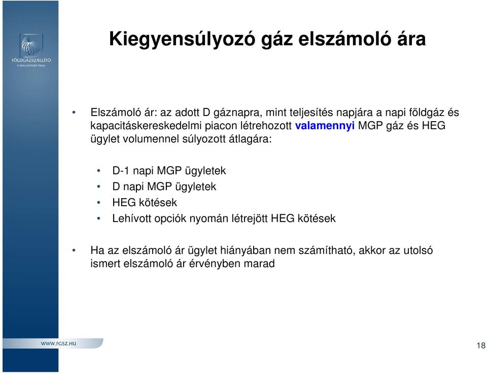 súlyozott átlagára: D-1 napi MGP ügyletek D napi MGP ügyletek HEG kötések Lehívott opciók nyomán