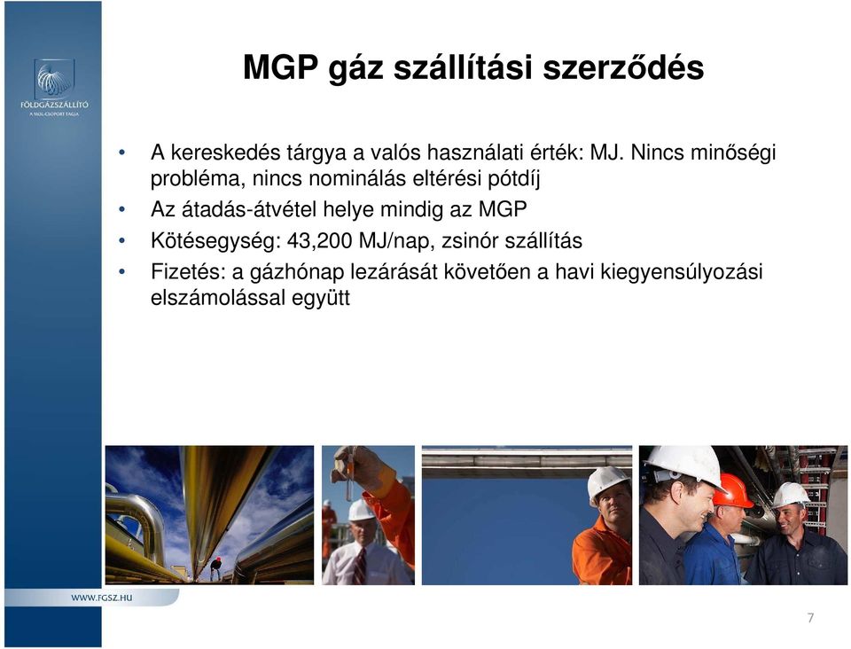 átadás-átvétel helye mindig az MGP Kötésegység: 43,200 MJ/nap, zsinór