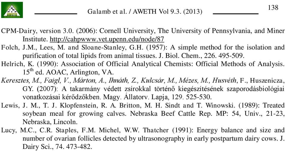 (1990): Association of Official Analytical Chemists: Official Methods of Analysis. 15 th ed. AOAC, Arlington, VA. Keresztes, M., Faigl, V., Márton, A., Ihnáth, Z., Kulcsár, M., Mézes, M., Husvéth, F.