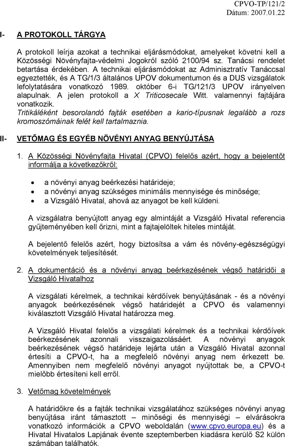 október 6-i TG/121/3 UPOV irányelven alapulnak. A jelen protokoll a X Triticosecale Witt. valamennyi fajtájára vonatkozik.