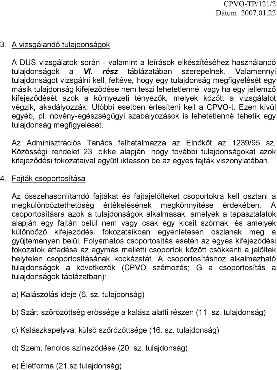 tényezők, melyek között a vizsgálatot végzik, akadályozzák. Utóbbi esetben értesíteni kell a CPVO-t. Ezen kívül egyéb, pl.