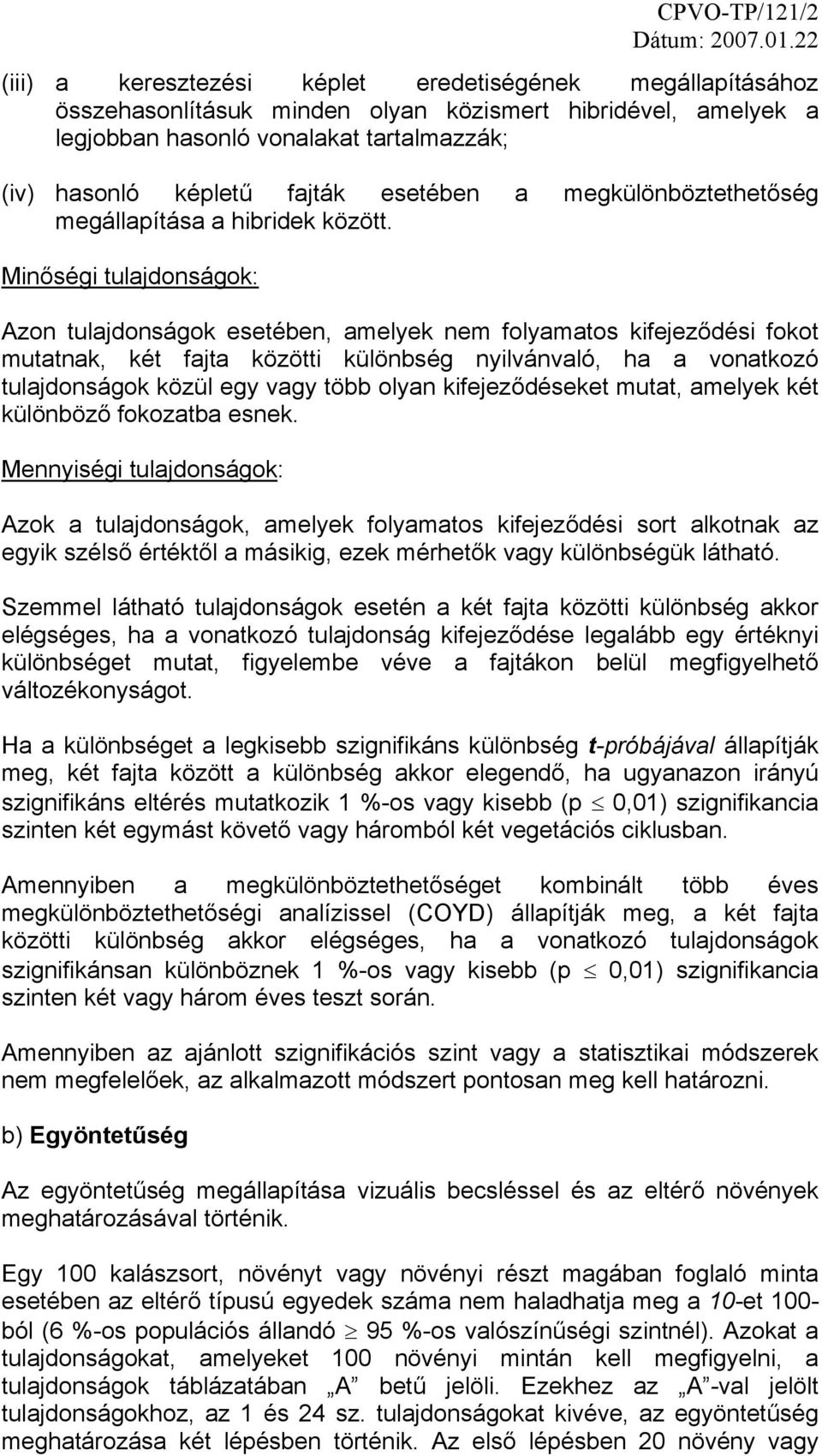 Minőségi tulajdonságok: Azon tulajdonságok esetében, amelyek nem folyamatos kifejeződési fokot mutatnak, két fajta közötti különbség nyilvánvaló, ha a vonatkozó tulajdonságok közül egy vagy több