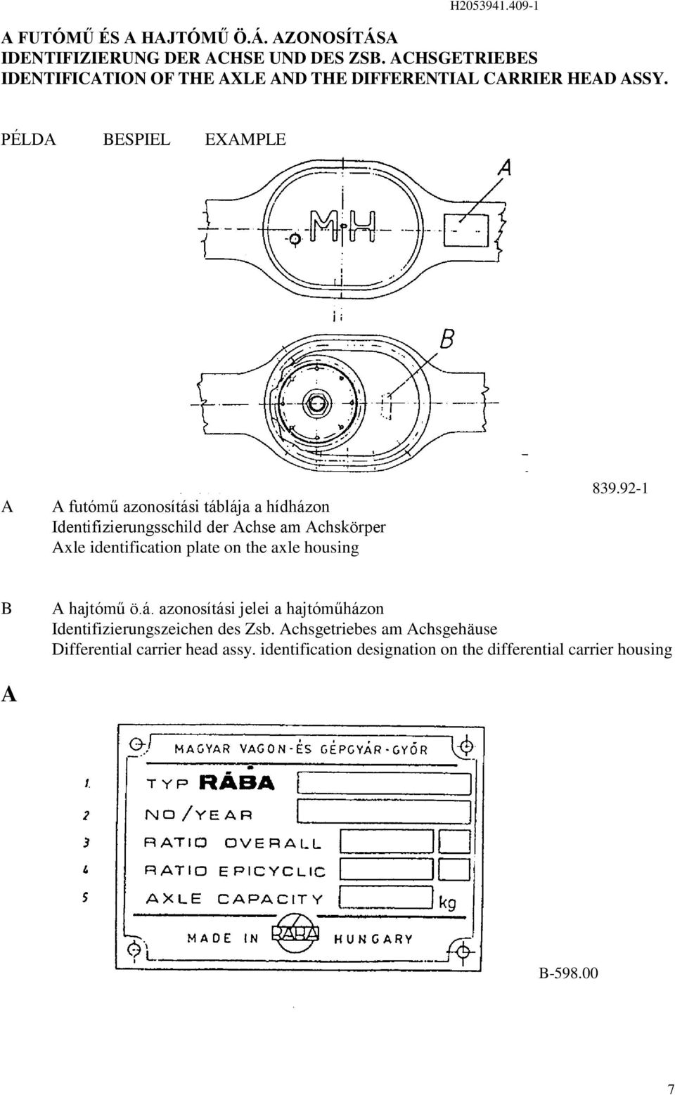 PÉLDA BESPIEL EXAMPLE A A futómű azonosítási táblája a hídházon Identifizierungsschild der Achse am Achskörper Axle identification plate