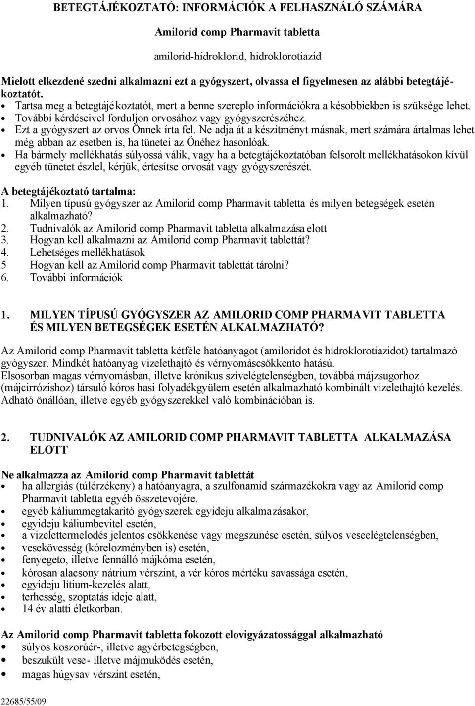 További kérdéseivel forduljon orvosához vagy gyógyszerészéhez. Ezt a gyógyszert az orvos Önnek írta fel.