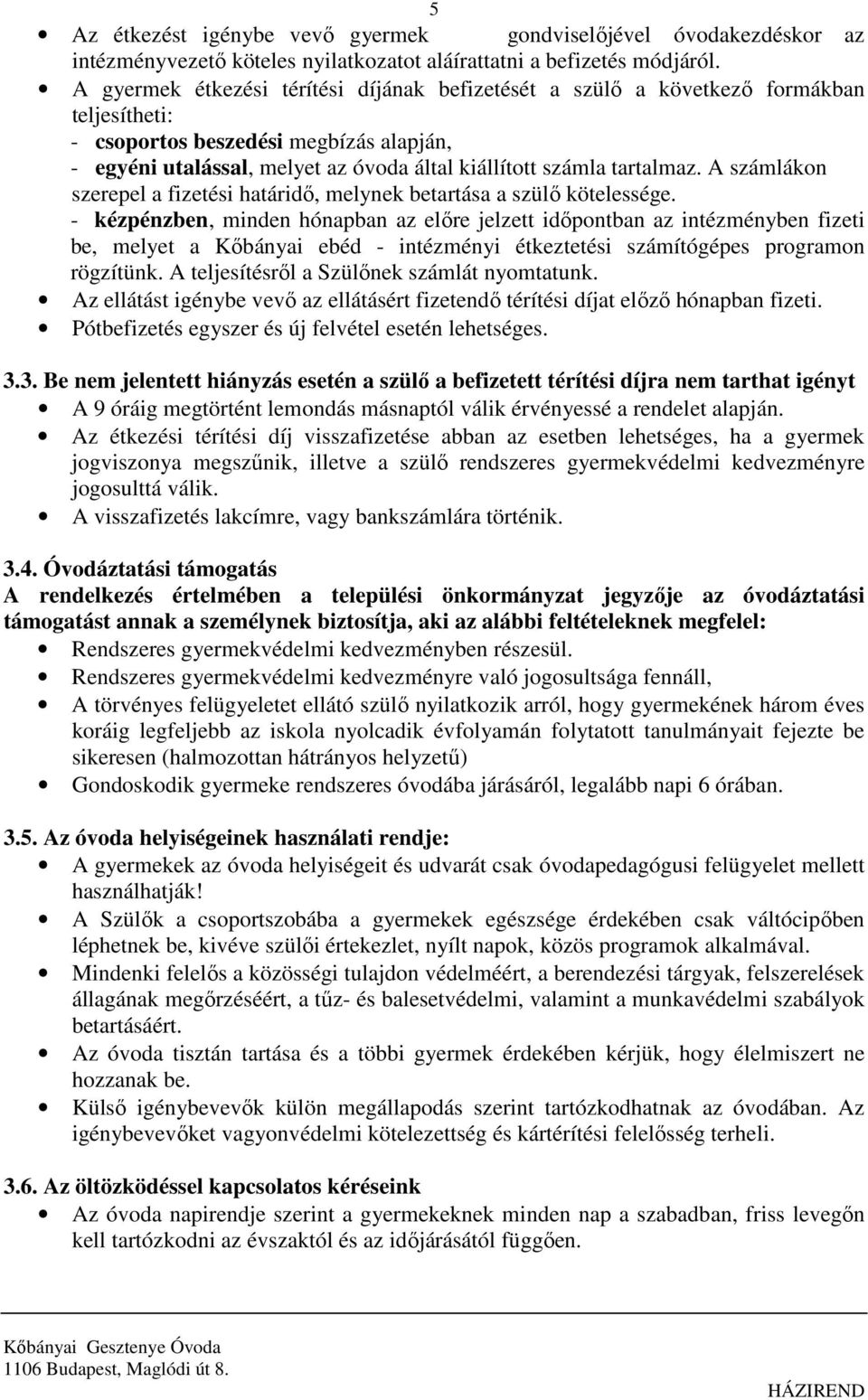 tartalmaz. A számlákon szerepel a fizetési határidő, melynek betartása a szülő kötelessége.
