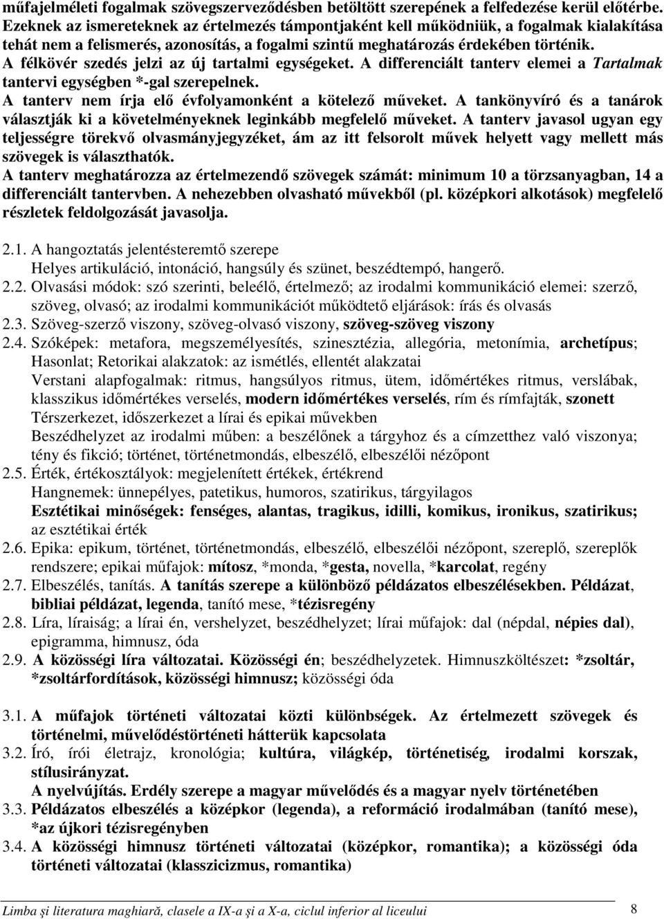 A félkövér szedés jelzi az új tartalmi egységeket. A differenciált tanterv elemei a Tartalmak tantervi egységben *-gal szerepelnek. A tanterv nem írja elő évfolyamonként a kötelező műveket.