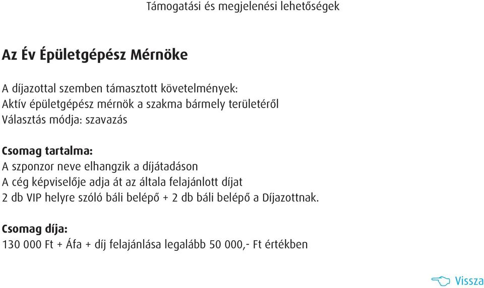 díjátadáson A cég képviselõje adja át az általa felajánlott díjat 2 db VIP helyre szóló báli belépõ +