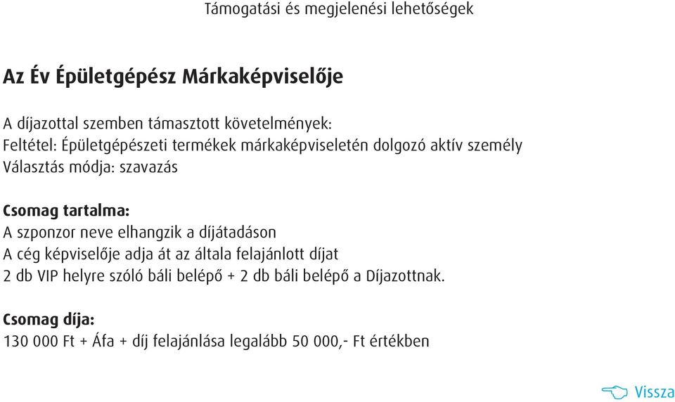 elhangzik a díjátadáson A cég képviselõje adja át az általa felajánlott díjat 2 db VIP helyre szóló báli