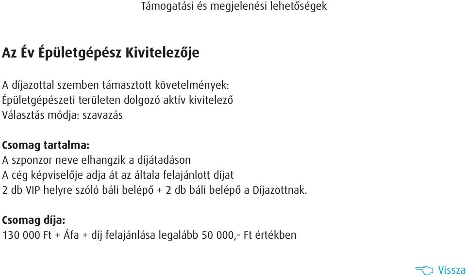 elhangzik a díjátadáson A cég képviselõje adja át az általa felajánlott díjat 2 db VIP helyre szóló