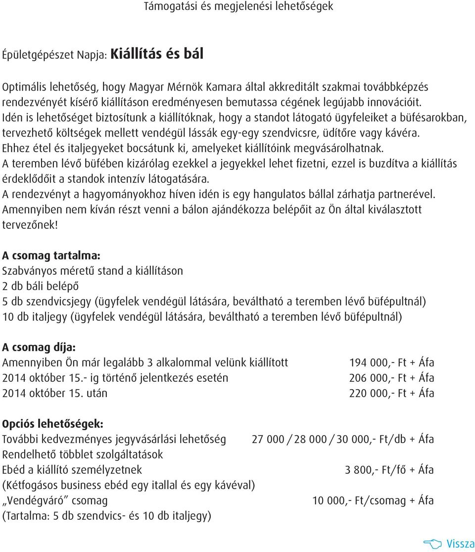 Ehhez étel és italjegyeket bocsátunk ki, amelyeket kiállítóink megvásárolhatnak.
