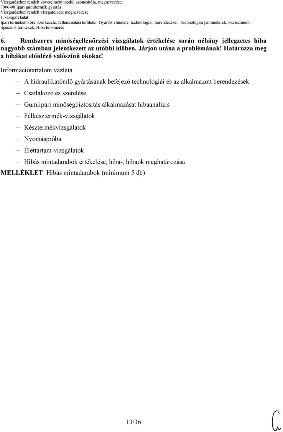 Információtartalom vázlata A hidraulikatömlő gyártásának befejező technológiái és az alkalmazott berendezések Csatlakozó és szerelése Gumiipari