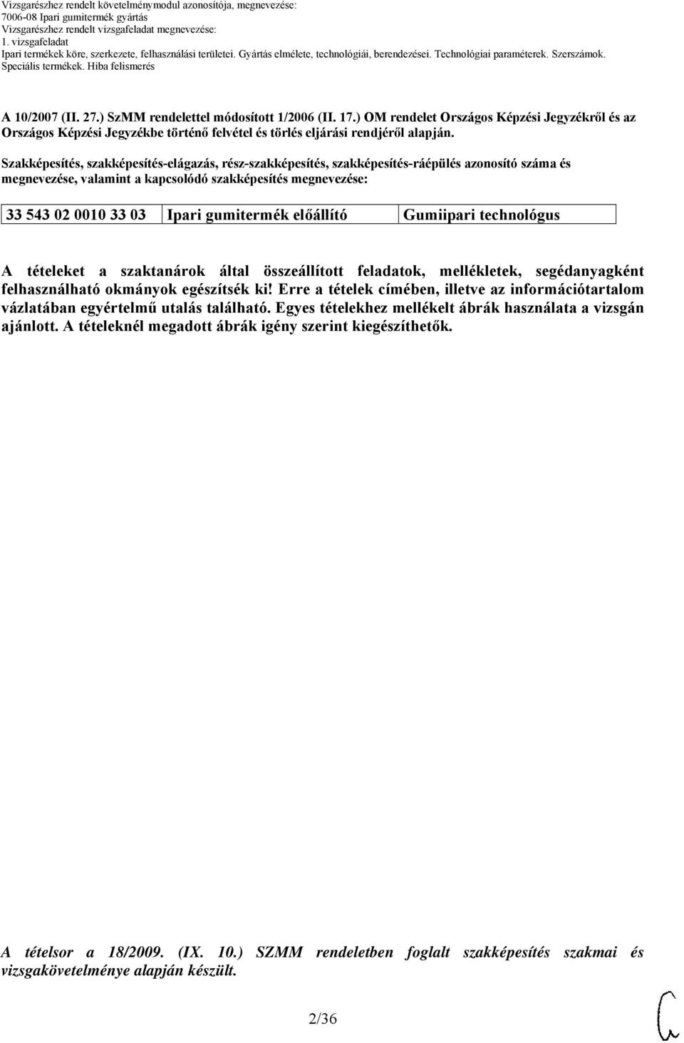 előállító Gumiipari technológus A tételeket a szaktanárok által összeállított feladatok, mellékletek, segédanyagként felhasználható okmányok egészítsék ki!