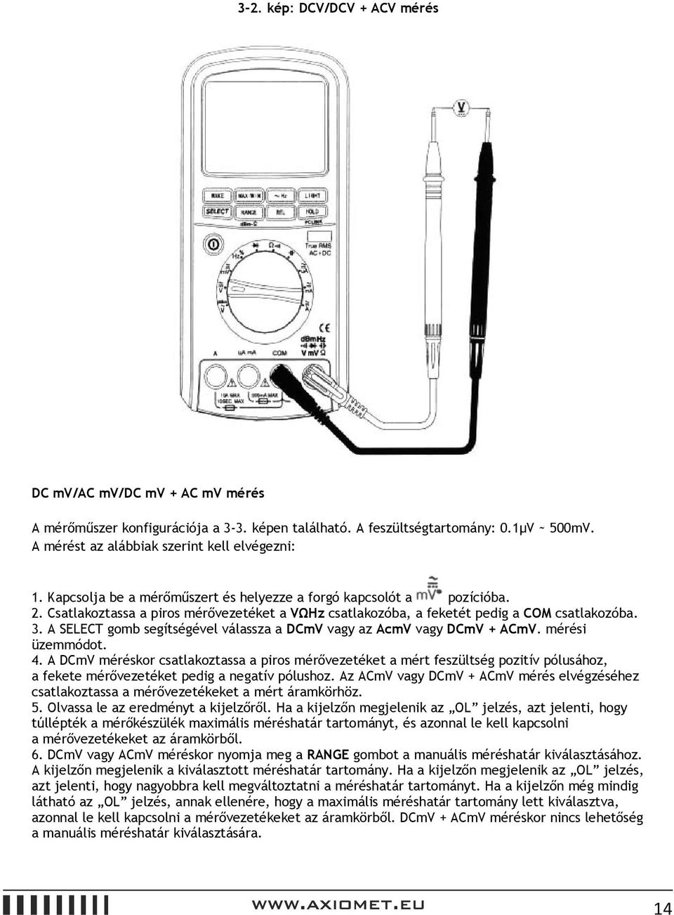 A SELECT gomb segítségével válassza a DCmV vagy az AcmV vagy DCmV + ACmV. mérési üzemmódot. 4.