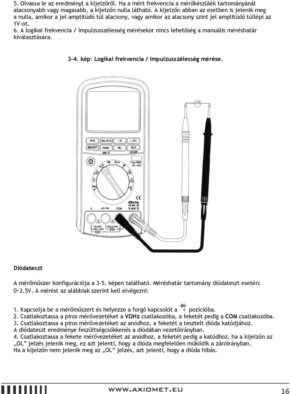 A logikai frekvencia / impulzusszélesség mérésekor nincs lehetőség a manuális méréshatár kiválasztására. 3-4. kép: Logikai frekvencia / impulzusszélesség mérése.