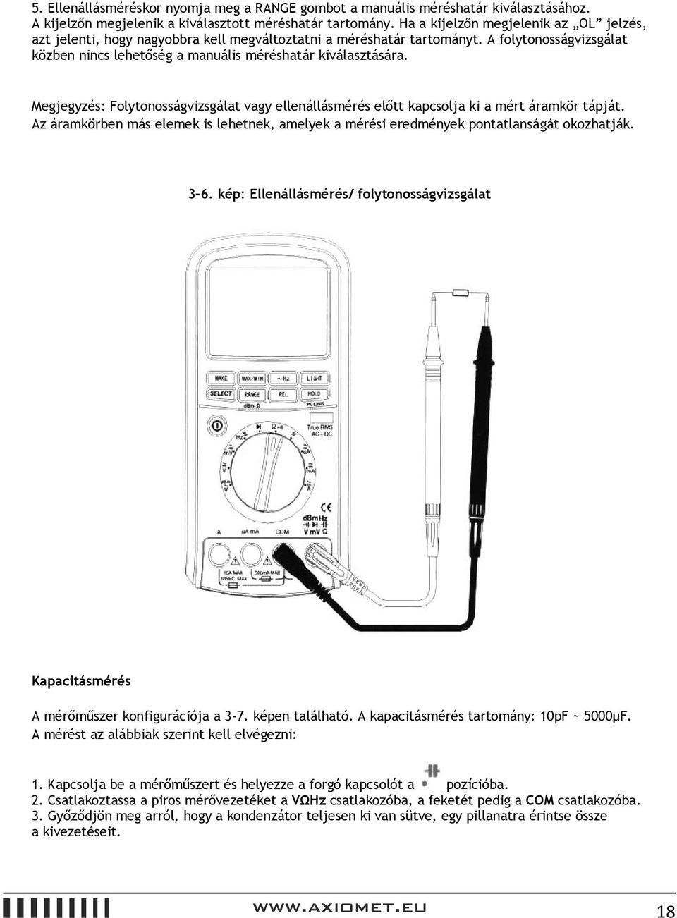 Megjegyzés: Folytonosságvizsgálat vagy ellenállásmérés előtt kapcsolja ki a mért áramkör tápját. Az áramkörben más elemek is lehetnek, amelyek a mérési eredmények pontatlanságát okozhatják. 3-6.