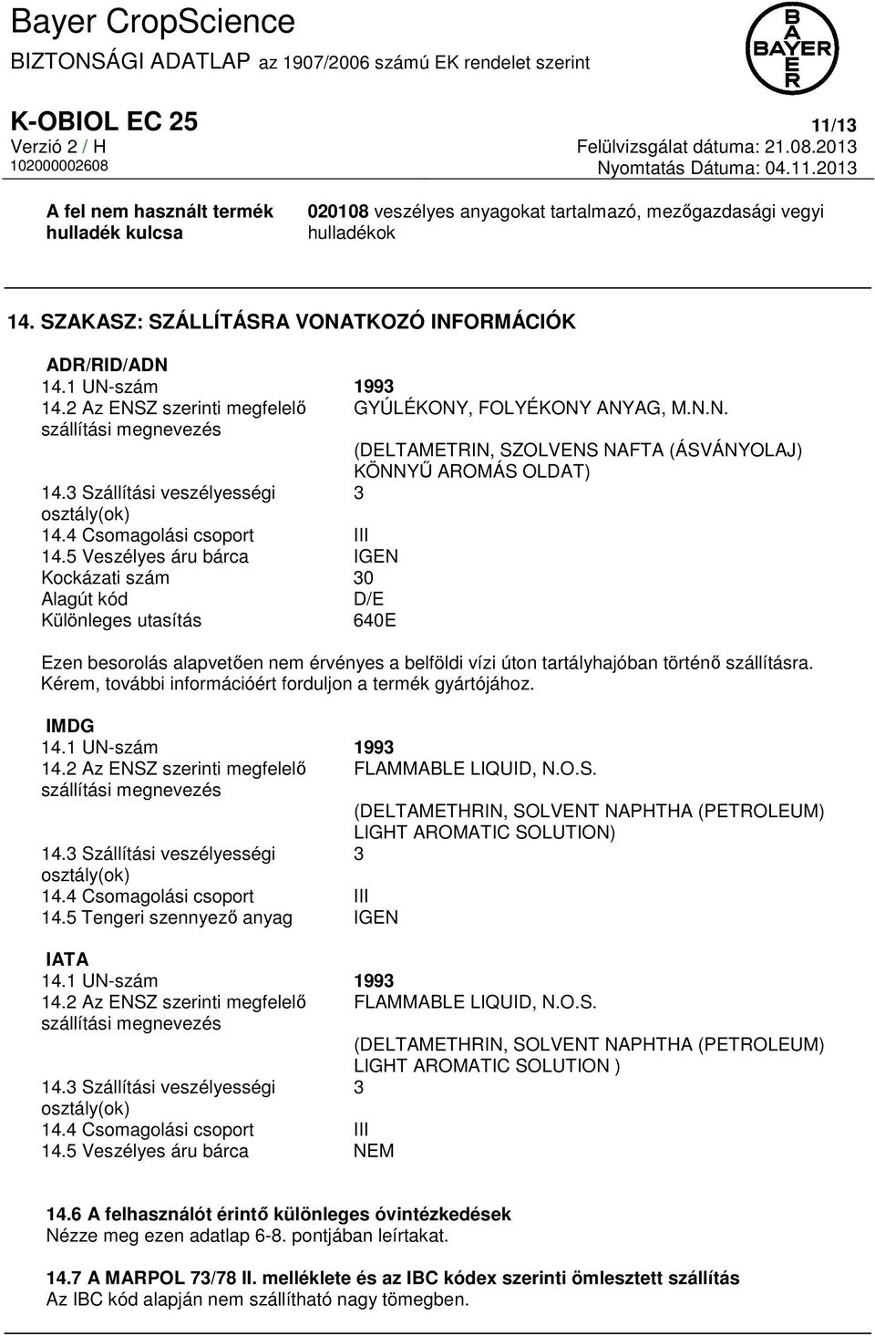 3 Szállítási veszélyességi 3 osztály(ok) 14.4 Csomagolási csoport III 14.