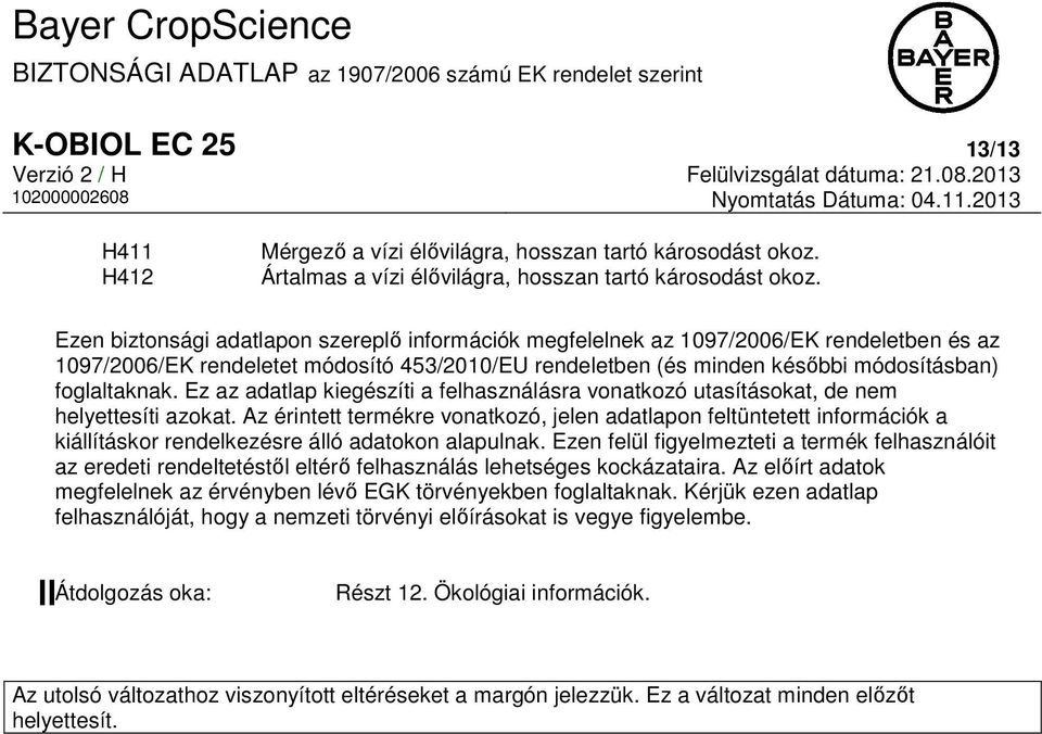 Ez az adatlap kiegészíti a felhasználásra vonatkozó utasításokat, de nem helyettesíti azokat.