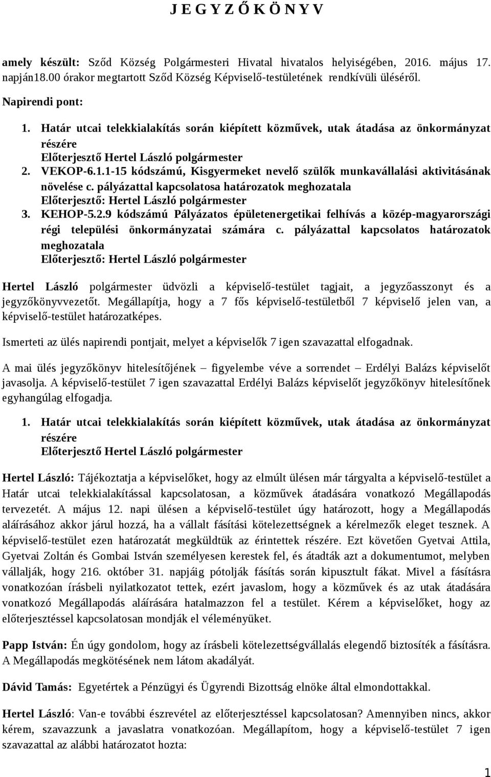 pályázattal kapcsolatosa határozatok meghozatala 3. KEHOP-5.2.9 kódszámú Pályázatos épületenergetikai felhívás a közép-magyarországi régi települési önkormányzatai számára c.