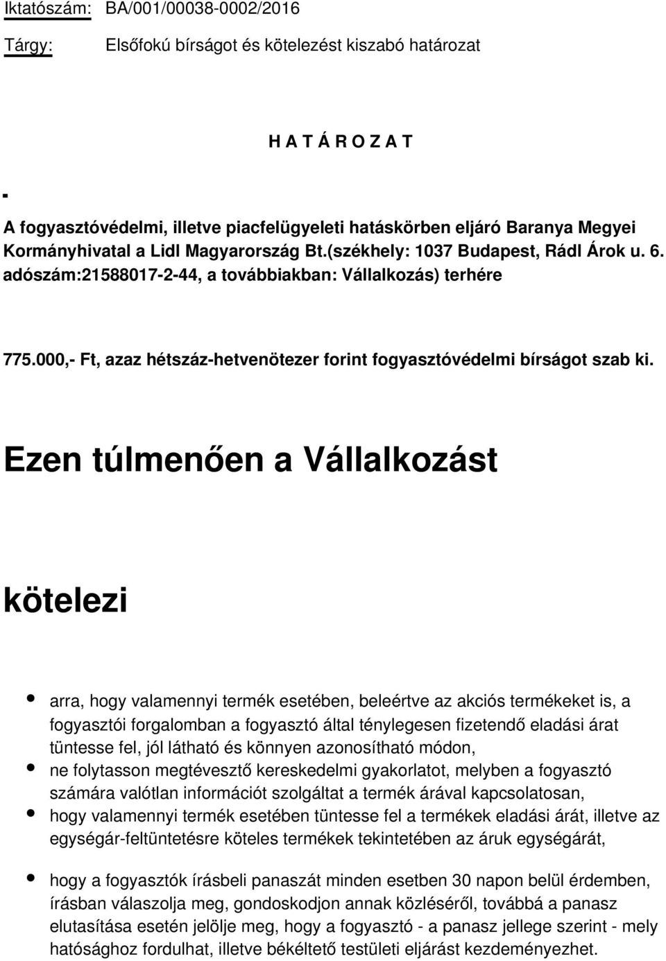 000,- Ft, azaz hétszáz-hetvenötezer forint fogyasztóvédelmi bírságot szab ki.