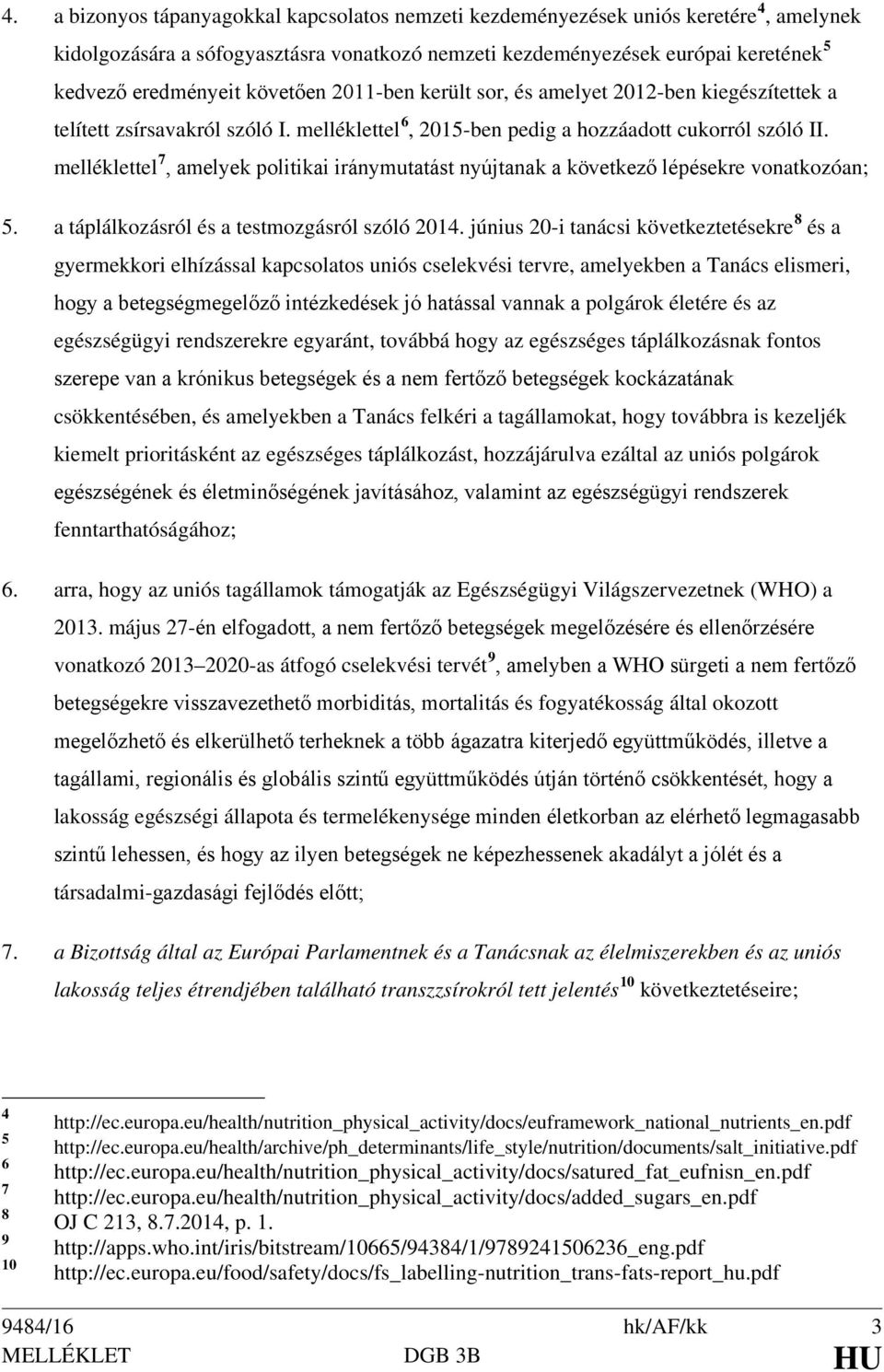 melléklettel 7, amelyek politikai iránymutatást nyújtanak a következő lépésekre vonatkozóan; 5. a táplálkozásról és a testmozgásról szóló 2014.