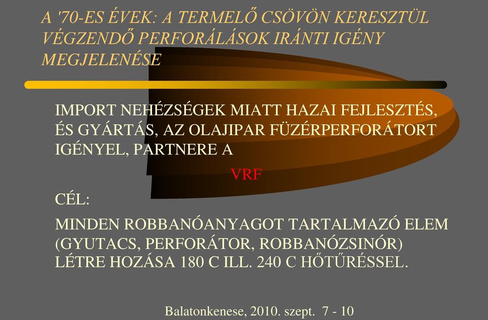 FÜZÉRPERFORÁTORT IGÉNYEL, PARTNERE A CÉL: VRF MINDEN ROBBANÓANYAGOT TARTALMAZÓ