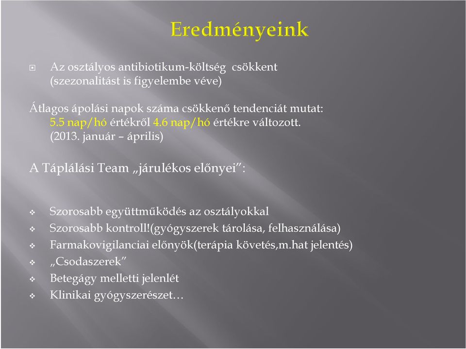 január április) A Táplálási Team járulékos elınyei : Szorosabb együttmőködés az osztályokkal Szorosabb kontroll!