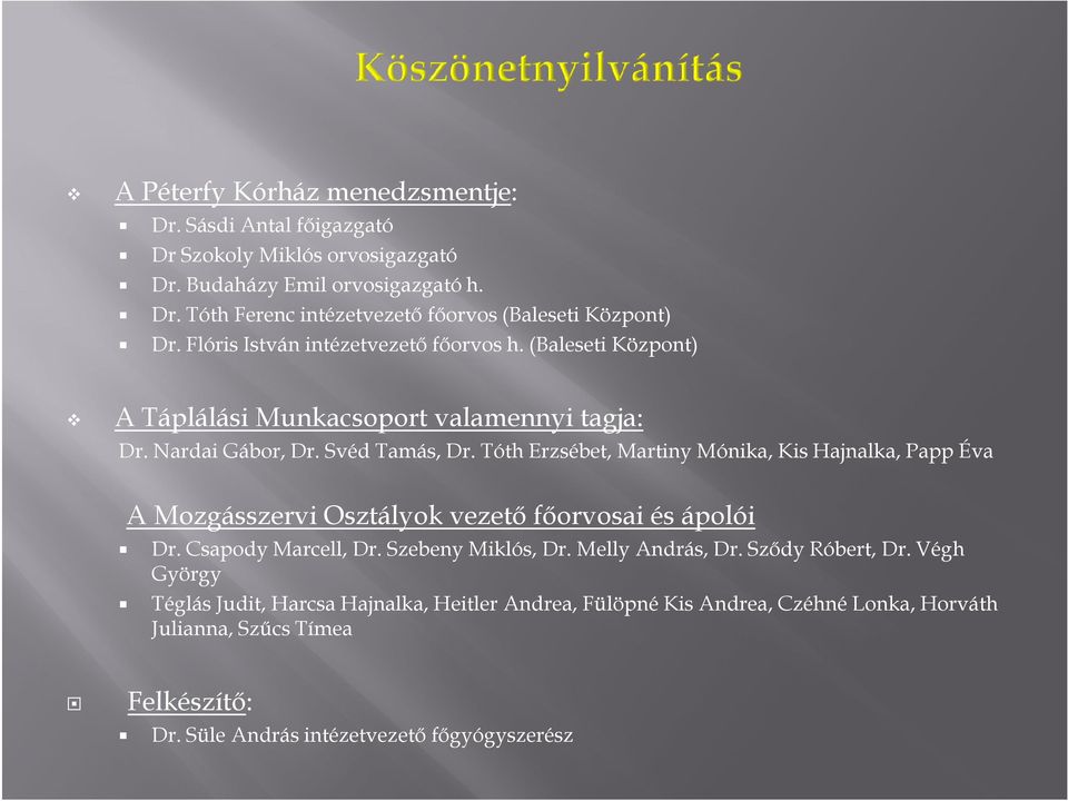 Tóth Erzsébet, Martiny Mónika, Kis Hajnalka, Papp Éva A Mozgásszervi Osztályok vezetı fıorvosai és ápolói Dr. Csapody Marcell, Dr. Szebeny Miklós, Dr. Melly András, Dr.